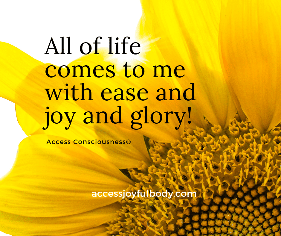 all of life comes to me with ease joy and glory